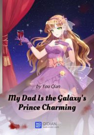 My Dad Is the Galaxy&rsquo;s Prince Charming