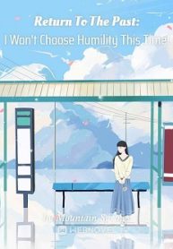 Return To The Past: I Won&rsquo;t Choose Humility This Time!