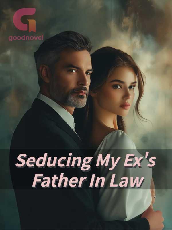 Seducing My Ex&rsquo;s Father In Law