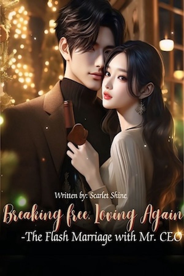 Breaking Free Loving Again The Flash Marriage with Mr. CEO