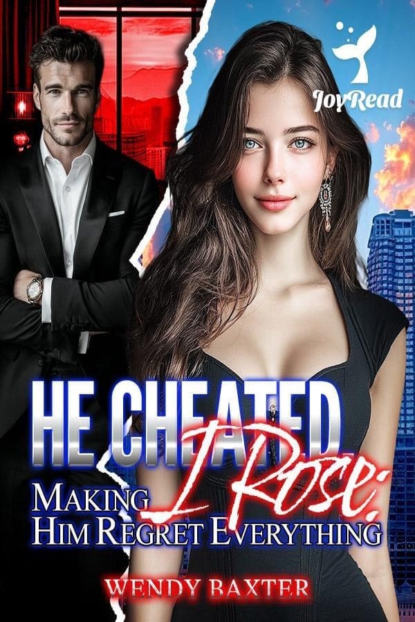 He Cheated I Rose Making Him Regret Everything
