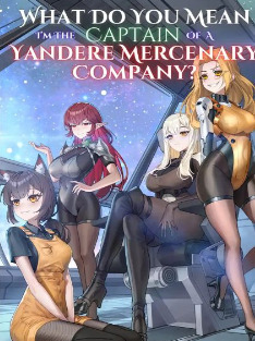 What Do You Mean I'm The Captain Of A Yandere Mercenary Company?